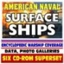 American Naval Surface Ships - U.S. Navy Encyclopedic Coverage, Photo Galleries - Destroyers, Cruisers, Assault Ships, Frigates, AEGIS, Ship Inventory, Surface Warfare (Six CD-ROM Superset)