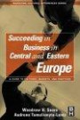 Succeeding in Business in Central and Eastern Europe: A Guide to Cultures, Markets, and Practices (Managing Cultural Differences)