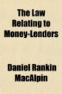 The Law Relating to Money-Lenders & Borrowers; Being a Treatise on Bills of Sale, Personal Security, and Monetary Dealings With "Expectant Heirs." ... and Precedents of Bills of Sale in Use by Mo