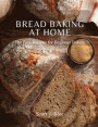 Bread Baking at Home: The Best Recipes for Beginner Bakers