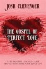 The Gospel of Perfect Love: Fifty Positive Thoughts of Perfect Love for Your Daily Life