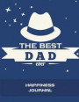 The Best Dad Ever: Happiness Journal: Best Father's Day Gift, 5 Minutes Journal Daily Self Love, Habit Tracker Large Print 8.5' x 11' Gra