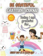 Be Grateful- Gratitude Journal: A wonderful and creative journal for kids ages 5-10, teach children to give daily thanks