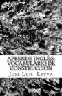 Aprende Inglés: Vocabulario de Construcción: English-Spanish Construction Terms