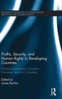 Profits, Security, and Human Rights in Developing Countries: Global Lessons from Canada's Extractive Sector in Colombia (Routledge Advances in International Relations and Global Politics)