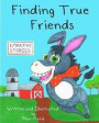 Finding True Friends: A children's story book about empathy, how to make friends, feeling good about yourself, and kindness
