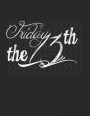 Friday the 13: You Can Use This Journal to Record All Your Feelings Memories, Quotes and Stories. Each of the 110 -8.5x11 Pages Are L
