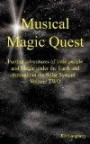 Musical Magic Quest: Further Adventures of Little People and Magic Under the Earth and Throughout the Solar System - Volume TWO