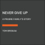 Never Give Up: A Prairie Family's Story