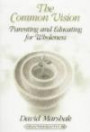 The Common Vision: Parenting and Educating for Wholeness (Counterpoints, Vol 48)