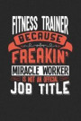 Fitness Trainer Because Freakin' Miracle Worker Is Not an Official Job Title: 6x9 inches checkered notebook, 120 Pages, Composition Book and Journal