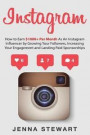 Instagram: How to Earn $1000+ Per Month as an Instagram Influencer by Growing Your Followers, Increasing Your Engagement and Land