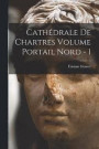Cathdrale de Chartres Volume Portail Nord - 1