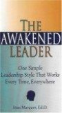 The Awakened Leader: One Simple Leadership Style That Works Every Time, Everywhere