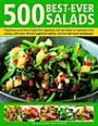 500 Best-ever Salads: Presenting Every Kind of Salad from Appetizers and Side Dishes to Impressive Main Courses, with Cold and Warm Recipes, and Meat, Fish and Vegetarian Options, All Described Step-by-step