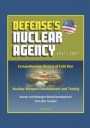 Defense's Nuclear Agency 1947 - 1997: Comprehensive History of Cold War Nuclear Weapon Development and Testing, Atomic and Hydrogen Bomb Development