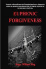 Euphenic Forgiveness: A Reporter and a Small Town Sheriff Investigating Prisoners Disappearing Uncover an Operation More Advanced Than the E