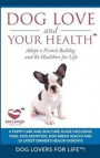 Dog Love and Your Health: Adopt a French Bulldog and Be Healthier for Life: A Puppy Care and Dog Care Guide with FAQs, Dog Adoption, Dog Breed H