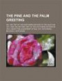 The pine and the palm greeting; or, The trip of the northern editors to the South in 1871, and the return visit of the southern editors in 1872, under the leadership of Maj. N.H. Hotchkiss