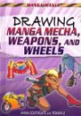 Drawing Manga Mecha, Weapons, and Wheels (Teen Guide to Drawing Manga)