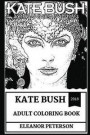 Kate Bush Adult Coloring Book: Most Influential Woman Actress and Cultural Icon, Titanic Star and Academy Award Winner Inspired Adult Coloring Book
