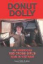 Donut Dolly: An American Red Cross Girl's War in Vietnam (North Texas Military Biography and Memoir Series)