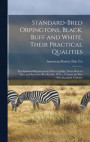 Standard-bred Orpingtons, Black, Buff and White, Their Practical Qualities; the Standard Requirements; how to Judge Them; how to Mate and Breed for Best Results, With a Chapter on new Non-standard