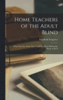 Home Teachers of the Adult Blind: What They Do, What They Could Do, What Will Enable Them to Do It