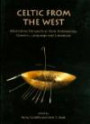 Celtic from the West: Alternative Perspectives from Archaeology, Genetics, Language and Literature (Celtic Studies Publications)