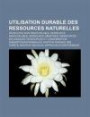 Utilisation Durable Des Ressources Naturelles: Ressource Non Renouvelable, Ressource Renouvelable, Ressource G N Tique, Ressources Biologiques