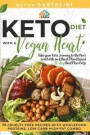 Ketogenic Diet with a Vegan Heart: Take your Keto Journey to the Next Level with an Ethical, Plant Based 30-day Meal Plan Prep. 78 Cruelty-free Recipe