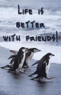Journal: Life Is Better with Friends! (Penguin Journal): Lined Journal, 120 Pages, 5.5 X 8.5, Penguins, Quotation, Soft Cover