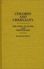 Children and Criminality : The Child as Victim and Perpetrator (Contributions in Criminology and Penology)