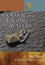 God in the Raging Waters: Stories of Love And Service Following Hurricanes Katrina And Rita