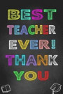 To the Best Teacher Ever Thank You: Teacher Notebook, Teacher Appreciation Gift, Thank You Gift for Teachers (Lined Notebook)