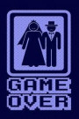 Game Over: Funny Game Over Journal with a Picture of a Couple Getting Married