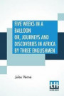 Five Weeks In A Balloon Or, Journeys And Discoveries In Africa By Three Englishmen