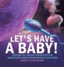 Let's Have a Baby! Asexual vs. Sexual Reproduction Advantages and Disadvantages Explained Grade 6-8 Life Science