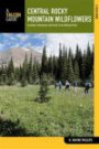 Central Rocky Mountain Wildflowers, 2nd: Including Yellowstone and Grand Teton National Parks (Wildflower Series)