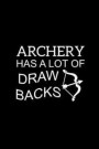 Archery Has A Lot Of Draw Backs: Funny Novelty Gift for Archery Lovers Blank Lined Funky Journal to Write In Ideas, Small Travel Notebook