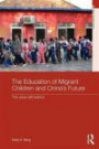 The Education of Migrant Children and China's Future: The Urban Left Behind (Routledge Studies in Asia's Transformations)