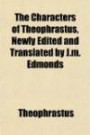 The Characters of Theophrastus, Newly Edited and Translated by J.m. Edmond