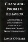 Changing Problem Behavior: A Systematic & Comprehensive Approach to Behavior Change Project Management
