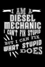I Am a Diesel Mechanic I Can't Fix Stupid But I Can Fix What Stupid Does: 100 Page Blank Lined 6 X 9 Journal to Jot Down Your Ideas and Notes