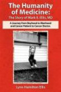 The Humanity of Medicine: The Story of Mark E. Ellis, MD, A Journey From Boyhood to Manhood and Cancer Patient to Cancer Doctor