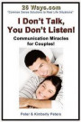 I Don't Talk, You Don't Listen!: Communication Miracles for Couples