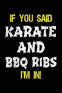 If You Said Karate And BBQ Ribs I'm In: Blank Lined Notebook Journal