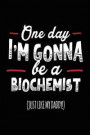 One Day I'm Gonna Be a Biochemist (Just Like My Daddy!): Blank Lined Notebook Journal
