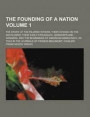 The Founding of a Nation; The Story of the Pilgrim Fathers, Their Voyage on the Mayflower, Their Early Struggles, Hardships and Dangers, and the Beginnings of American Democracy, as Told in the