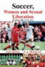 Soccer, Women, Sexual Liberation: Kicking off a New Era (Sport in the Global Society)